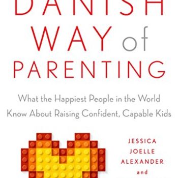 The Danish Way of Parenting: What the Happiest People in the World Know About Raising Confident