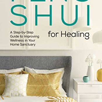 Feng Shui for Healing: A Step-by-Step Guide to Improving Wellness in Your Home Sanctuary