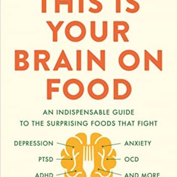 This Is Your Brain on Food: An Indispensable Guide to the Surprising Foods that Fight Depression