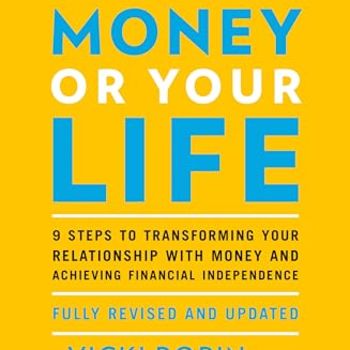 Your Money or Your Life: 9 Steps to Transforming Your Relationship