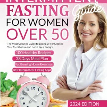 Intermittent Fasting Guide for Women Over 50: The Ultimate Guide to Losing Weight