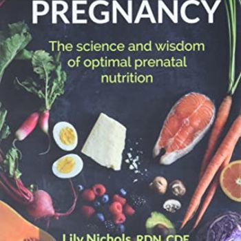 Real Food for Pregnancy: The Science and Wisdom of Optimal Prenatal Nutrition