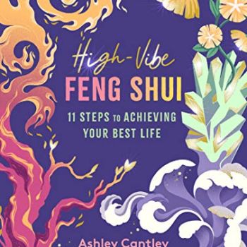 High-Vibe Feng Shui: 11 Steps to Achieving Your Best Life