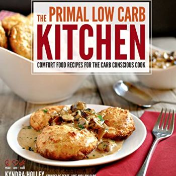 The Primal Low-Carb Kitchen: Comfort Food Recipes for the Carb Conscious Cook