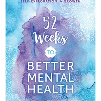 52 Weeks to Better Mental Health: A Guided Workbook for Self-Exploration and Growth (Volume 5) (Guided Workbooks
