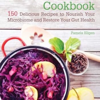 The Microbiome Cookbook: 150 Delicious Recipes to Nourish your Microbiome and Restore your Gut Health