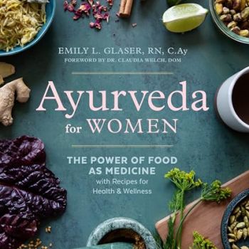 Ayurveda for Women: The Power of Food as Medicine