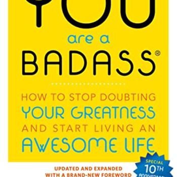 You Are a Badass: How to Stop Doubting Your Greatness and Start Living an Awesome Life