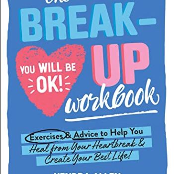 The Breakup Workbook: Exercises & Advice to Help You Heal from Your Heartbreak & Create Your Best Life!
