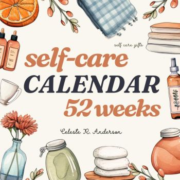 Self Care Gifts: Undated Week-by-Week Self Care Journal for Women: 52 Weeks Calendar of Mindfulness: Nurturing Body