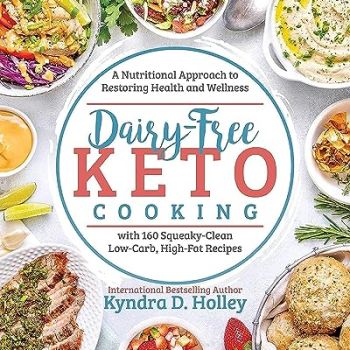 Dairy Free Keto Cooking: A Nutritional Approach to Restoring Health and Wellness