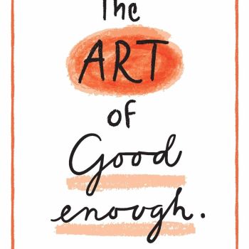 The Art of Good Enough: The Working Mom’s Guilt-Free Guide to Thriving While Being Perfectly Imperfect