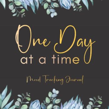 One Day At A Time: Mood Tracking Journal: Daily Wellness and Mental Health Prompt Journal