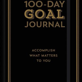 The 100-Day Goal Journal: Accomplish What Matters to You