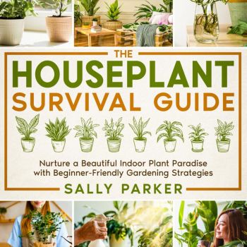 The Houseplant Survival Guide: Nurture a Beautiful Indoor Plant Paradise