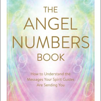 The Angel Numbers Book: How to Understand the Messages Your Spirit Guides Are Sending You