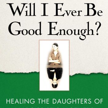Will I Ever Be Good Enough?: Healing the Daughters of Narcissistic Mothers