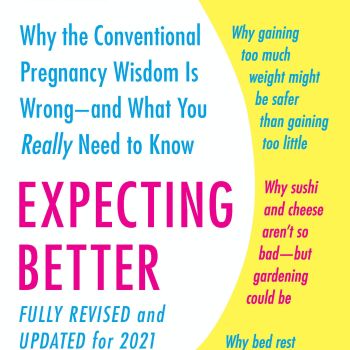 Expecting Better: Why the Conventional Pregnancy Wisdom Is Wrong--and What You Really Need to Know (The ParentData Series)
