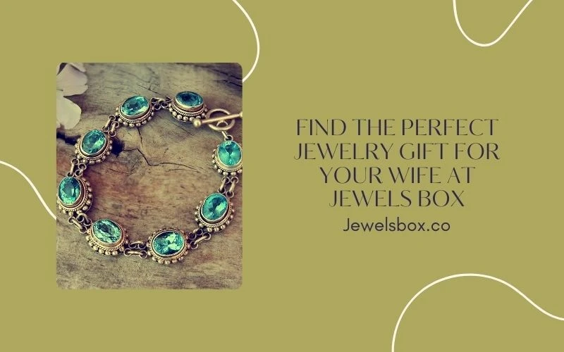 Find the Perfect Jewelry Gift for Your Wife at Jewels Box