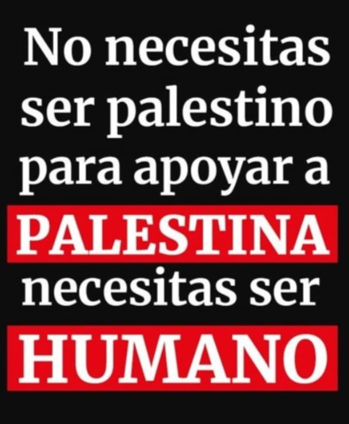 No necesitas ser palestino para ayudar a Palestina. Necesitas ser humano. 