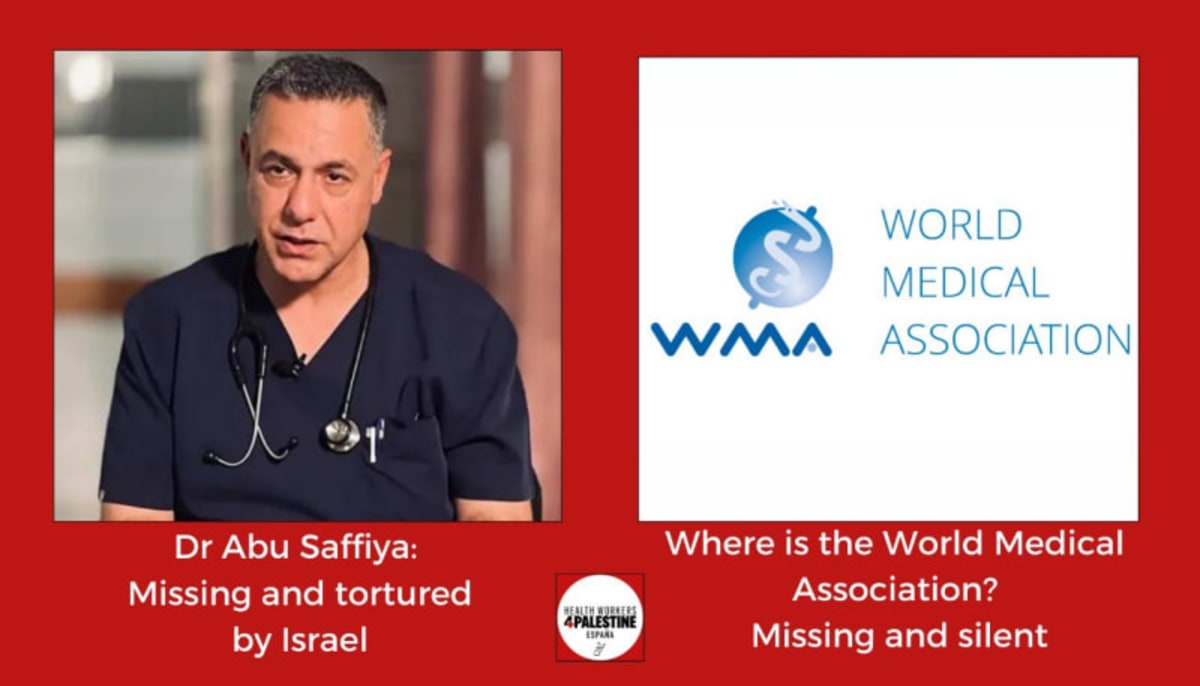 "Dr Abu Saffiya. Missing and tortured by Israel" "Where is the World Medical Association. Missing and silent"