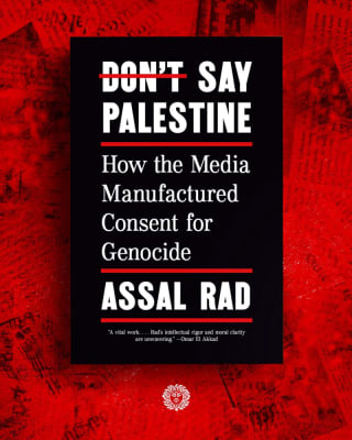 "Don't Say Palestine: How the Media Manufactured Consent for Genocide" [Cómo manipulan los medios occidentales el genocidio palestino] Assal Rad. ENG ESP