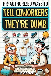HR-Authorized Ways to Tell Coworkers They're Dumb: Packed with Witty Jokes, Humor And HR-Approved Office Pranks (Funny Gifts For Coworkers) product image