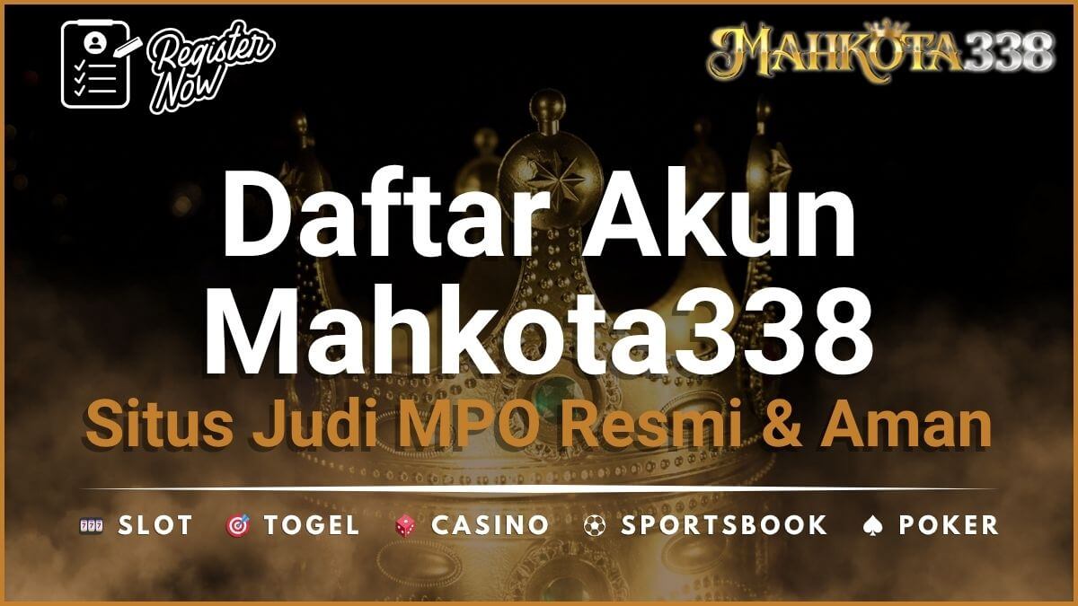 Daftar Sekarang di Mahkota338 – Situs Judi MPO Resmi dan Terpercaya di Indonesia!
