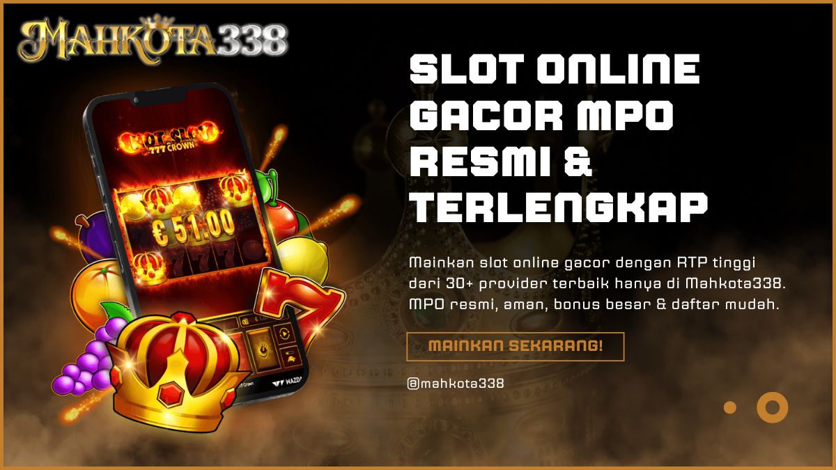Slot online gacor MPO resmi dari Mahkota338 dengan RTP tinggi dan bonus besar