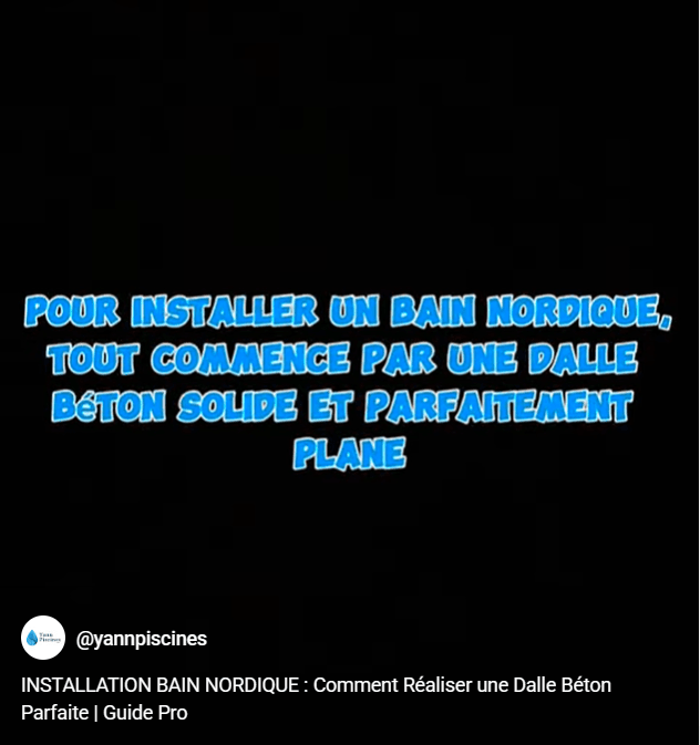 INSTALLATION BAIN NORDIQUE : Comment Réaliser une Dalle Béton Parfaite | Guide Pro