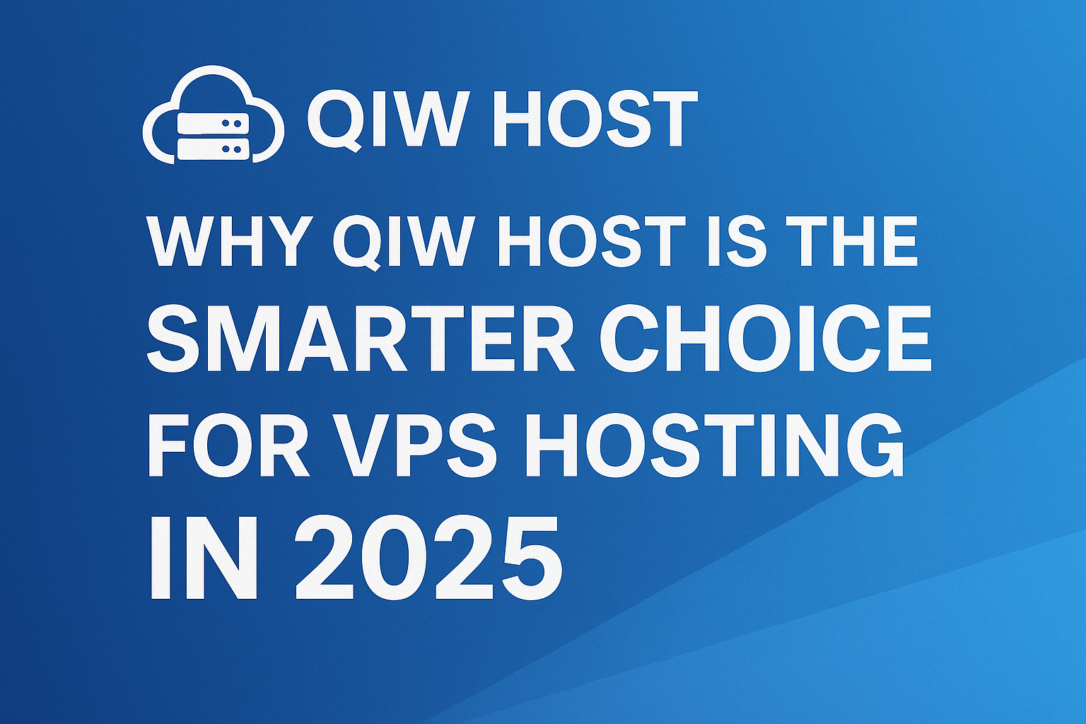 Why QIW HOST Is the Smarter Choice for VPS Hosting in 2025