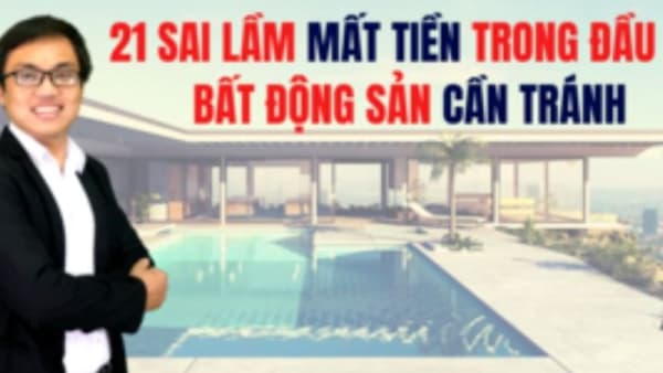 Khóa Học 21 Sai Lầm Trong Đầu Tư Bất Động Sản