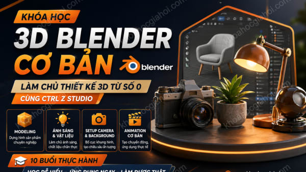 Khóa Học 3D Blender Cơ Bản – Học Thiết Kế 3D Bằng Blender Cùng Ctrl Z Studio