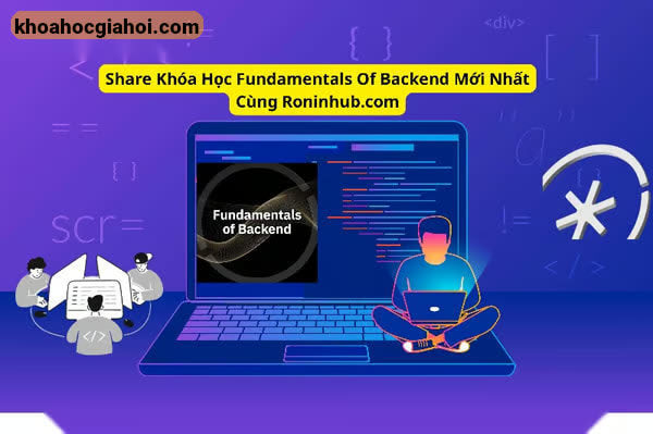 Khóa Học Fundamentals Of Backend Mới Nhất Cùng Roninhub