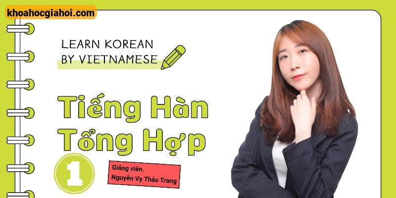 Khóa Học Chinh Phục Tiếng Hàn Sơ Cấp 1: Chuẩn Phát Âm, Chắc Ngữ Pháp