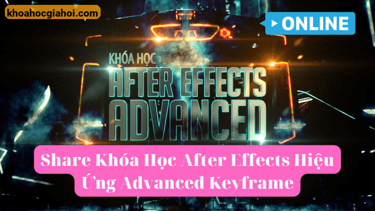 Khóa Học After Effects Hiệu Ứng Advanced Cùng Keyframe