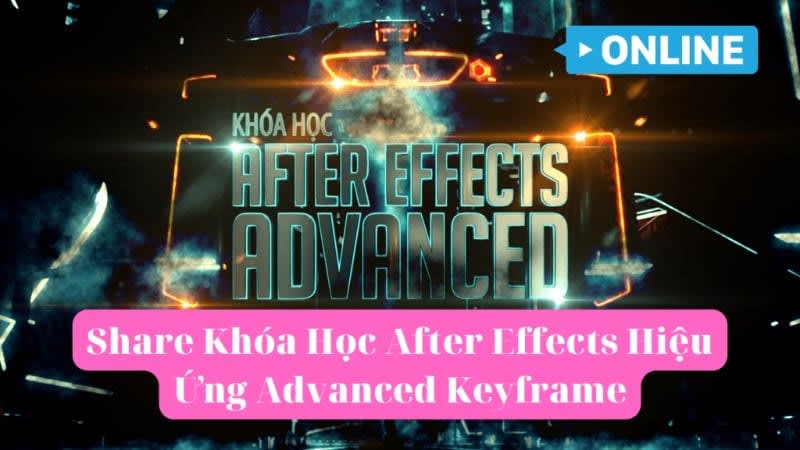 share khóa học After Effects Hiệu Ứng Advanced