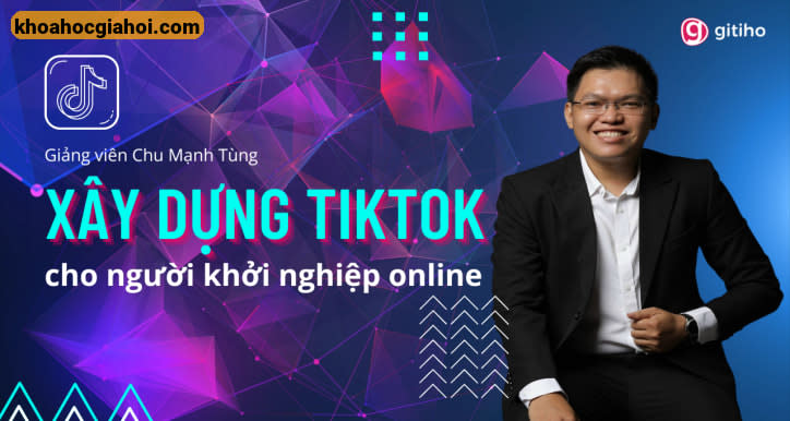 Khóa Học Xây Dựng Tiktok Dành Cho Người Khởi Nghiệp Online