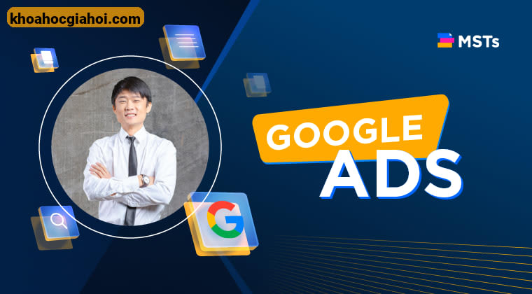 Khóa Học Quảng Cáo Google Search Cho Người Mới Cùng Mstacademy