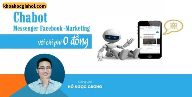 Khoá Học Chabot Messenger Facebook - Marketing Với Chi Phí 0 Đồng