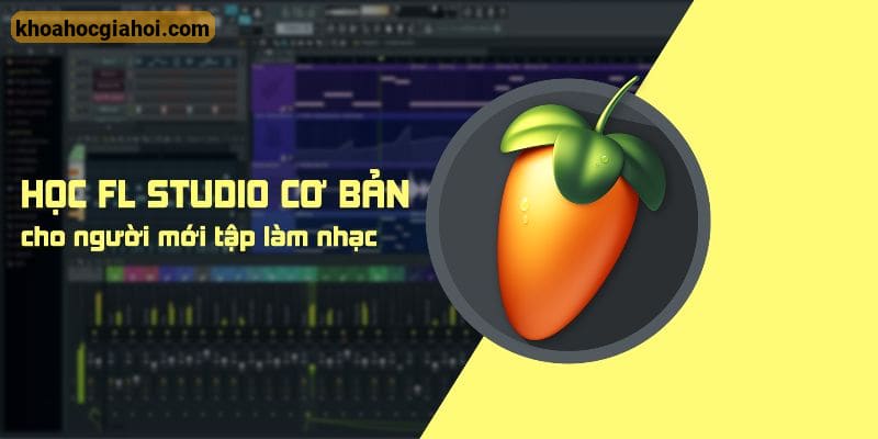Học FL Studio Cơ Bản, Mixing Và Master Cho Người Mới