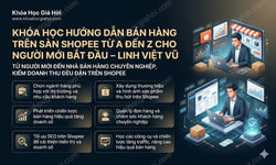 Khóa Học Hướng Dẫn Bán Hàng Trên Sàn Shopee Từ A Đến Z Cho Người Mới Bắt Đầu – Linh Việt Vũ