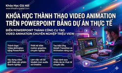 Khóa Học Thành Thạo Video - Animation Trên Powerpoint Bằng Dự Án Thực Tế