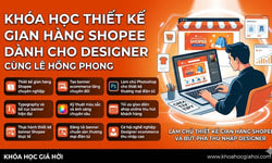 Khóa Học Thiết Kế Gian Hàng Shopee Dành Cho Designer Cùng Lê Hồng Phong