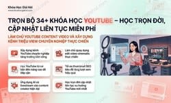 Trọn Bộ 34+ Khóa Học Youtube – Học Trọn Đời, Cập Nhật Liên Tục Miễn Phí