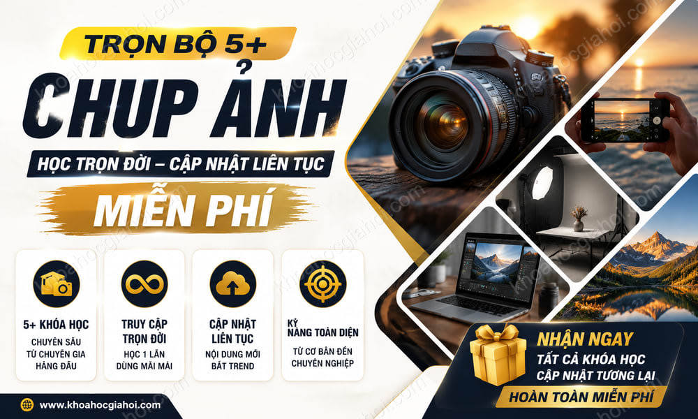 Trọn Bộ 5+ Khóa Học Chụp Ảnh – Học Trọn Đời, Cập Nhật Liên Tục Miễn Phí