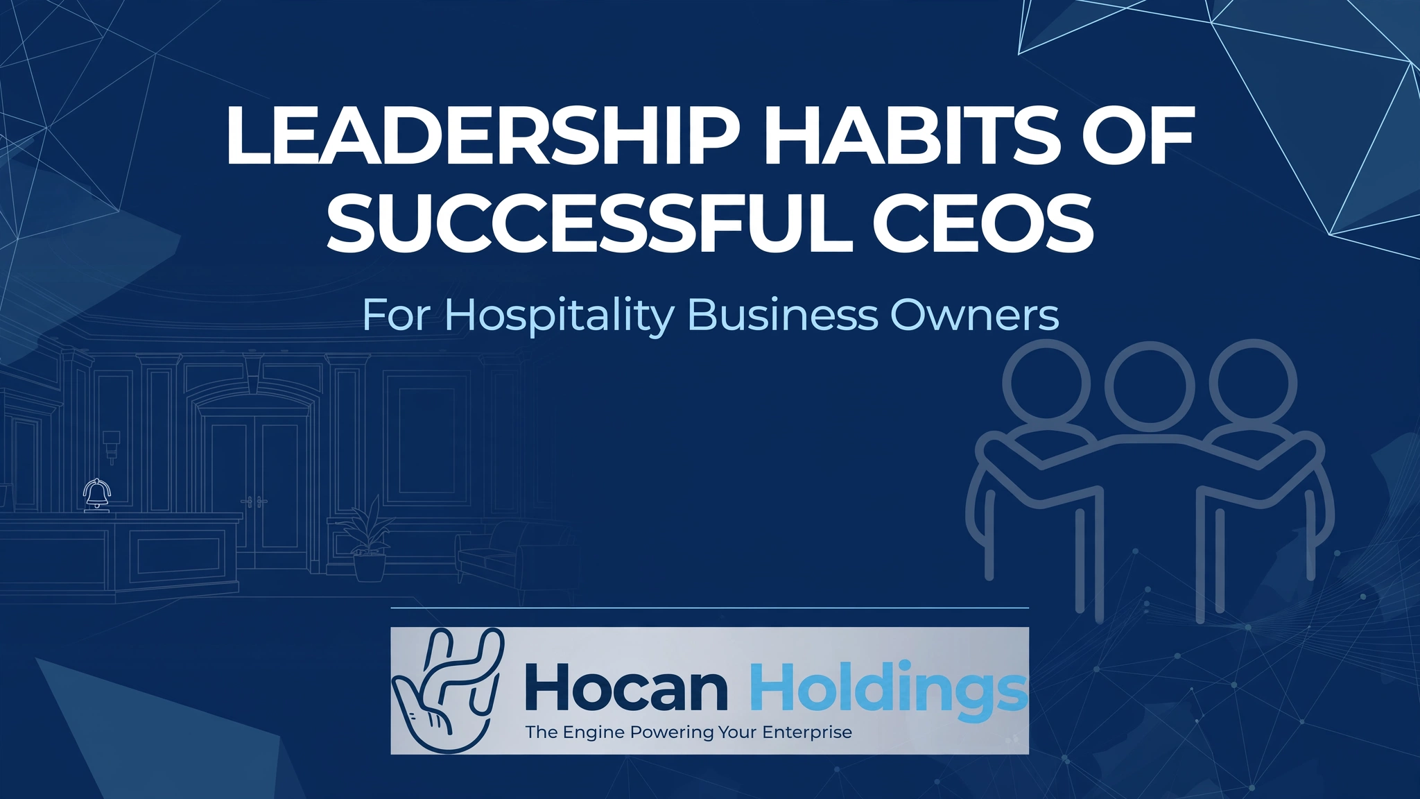 Leadership Habits of Successful CEOs: Lessons for Hospitality Business Owners