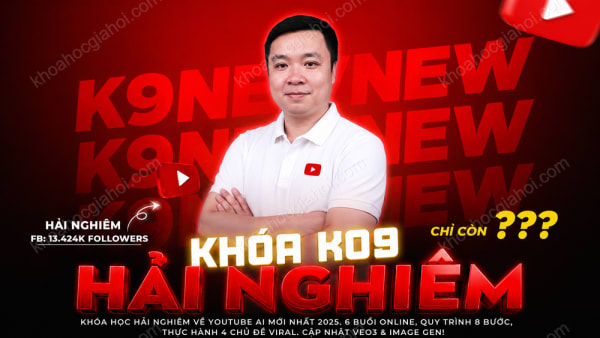 Khóa Học Hải Nghiêm K09 Mới Nhất 9/2025 – Học Veo3 & Tư Duy Xây Kênh Youtube