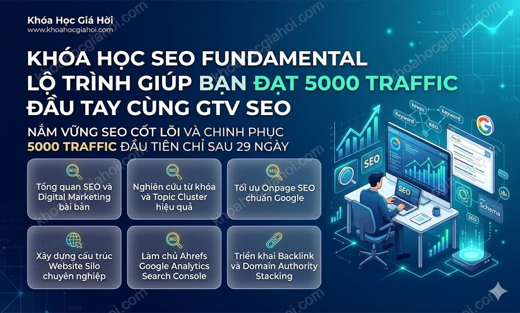 Khóa Học Seo Fundamental Lộ Trình Giúp Bạn Đạt 5000 Traffic Đầu Tay Cùng Gtv Seo