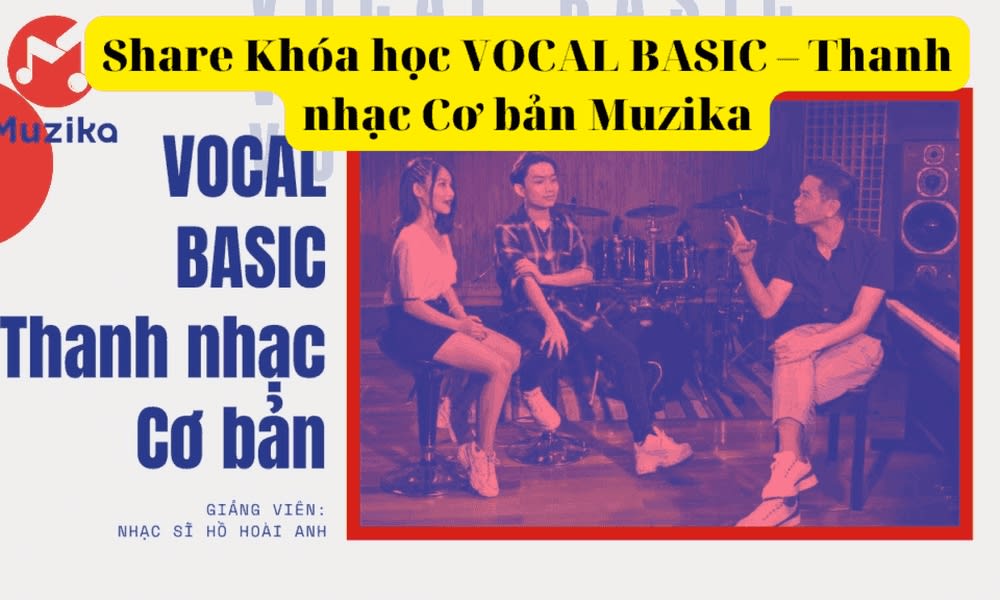 Khóa Học Vocal Basic – Thanh Nhạc Cơ Bản Muzika